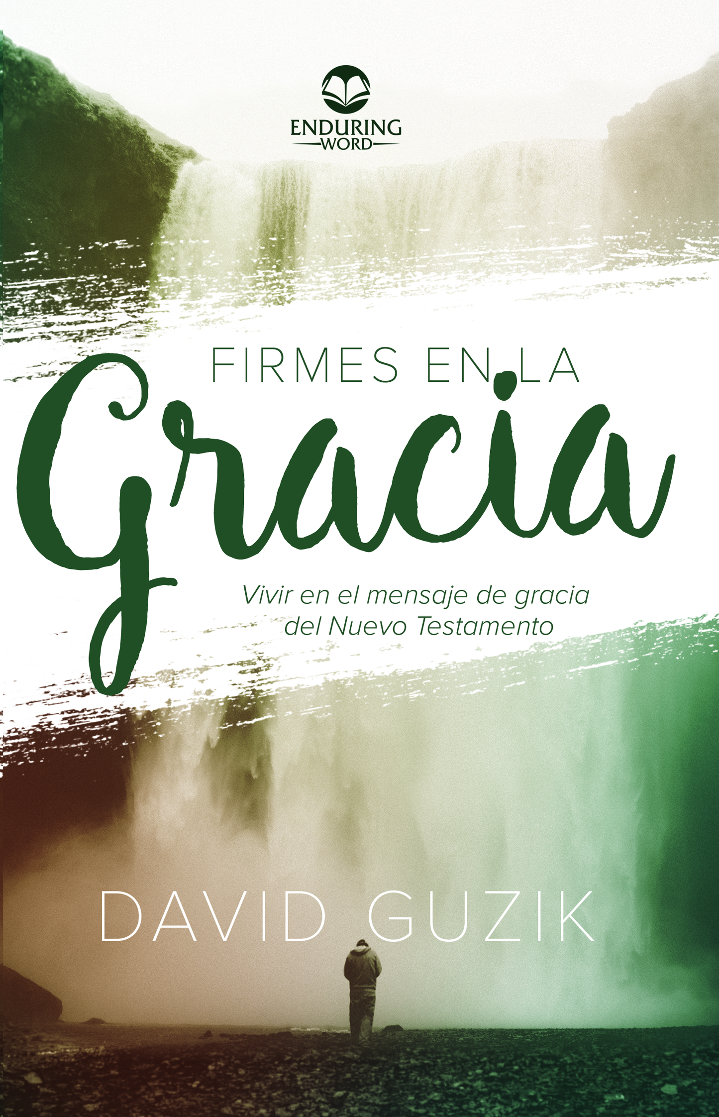 Firmes En La Gracia -  Vivir en el mensaje de gracia del Nuevo Testamento